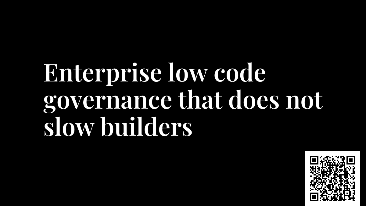 Enterprise low code governance that does not slow builders