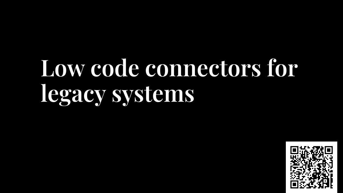 Low code connectors for legacy systems