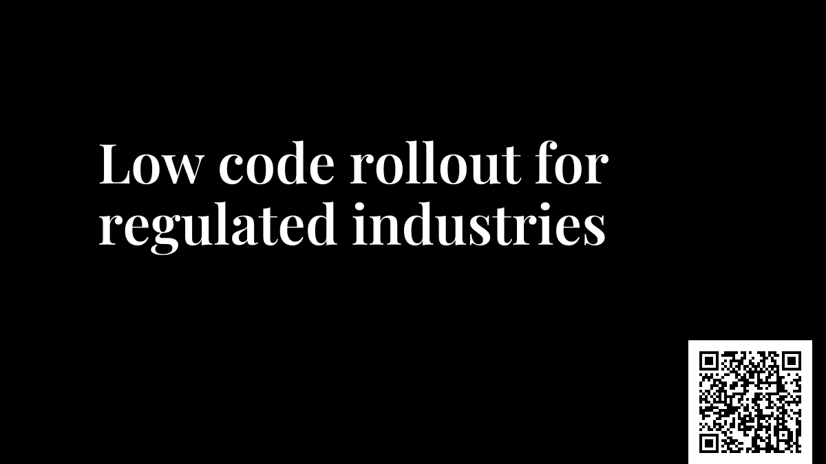 Low code rollout for regulated industries